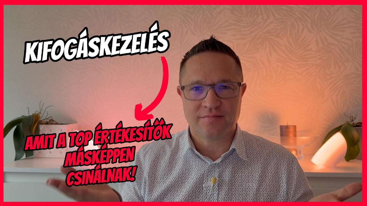 Kifogáskezelés: amit a TOP értékesítők másképp csinálnak – videó